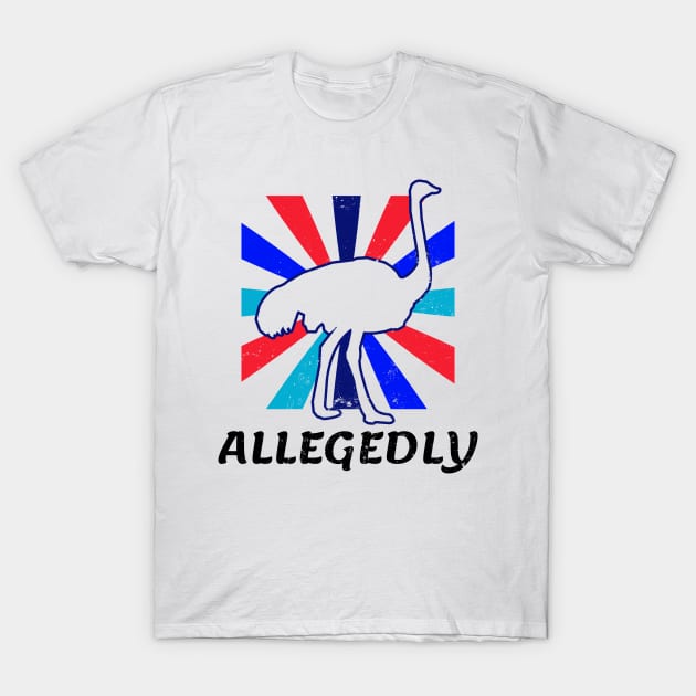 Allegedly Ostrich Shirt | Vintage Retro Gift T-Shirt by Gawkclothing